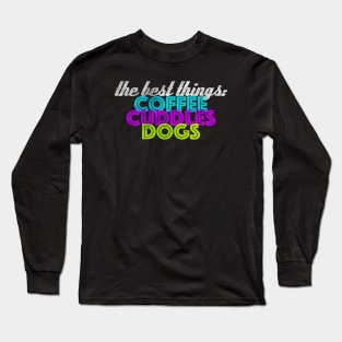 Coffee, Cuddles, Dogs Long Sleeve T-Shirt